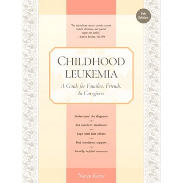 Childhood Leukemia: A Guide for Families, Friends & Caregivers