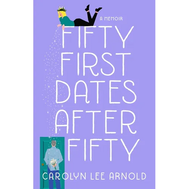 Fifty First Dates After Fifty: A Memoir