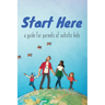 Start Here: a guide for parents of autistic kids