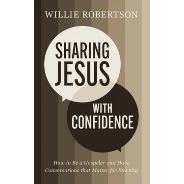 Sharing Jesus with Confidence: How to Be a Gospeler and Have Conversations That Matter for Eternity