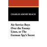Air Service Boys Over the Enemy Lines, or the German Spy's Secret