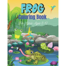 FROG Coloring Book For Girls Ages 8-12: 25 Fun Designs For Boys And Girls Patterns of Frogs & Toads For Children (Cool gifts)
