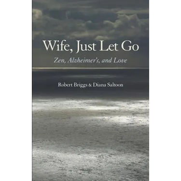 Wife, Just Let Go: Zen, Alzheimer's, and Love