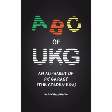 ABC of UKG: An Alphabet of UK Garage (the Golden Era)