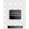Geometric Coloring Book: Over 200 Geometric Relaxing Patterns