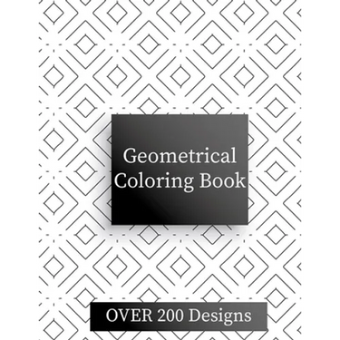 Geometric Coloring Book: Over 200 Geometric Relaxing Patterns