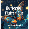 Butterfly Flutter Bye