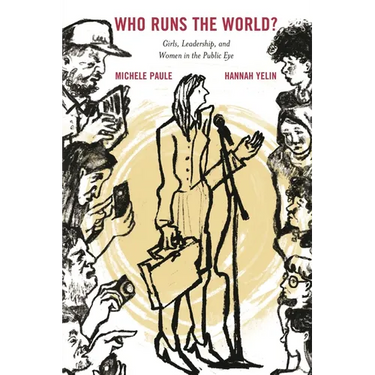 Who Runs the World?: Girls, Leadership, and Women in the Public Eye