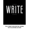 Write: The Ultimate Book Writing Journal