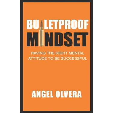 Bulletproof Mindset: Having the right mental attitude to be successful