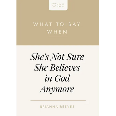 What to Say When She's Not Sure She Believes in God Anymore