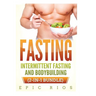Fasting: Intermittent Fasting and Bodybuilding (2-IN-1 Bundle)