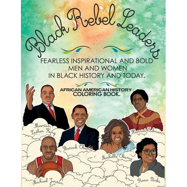 African American History Coloring Book: Black Rebel Leaders - Fearless Inspirational and Bold Men and Women in Black History and Today