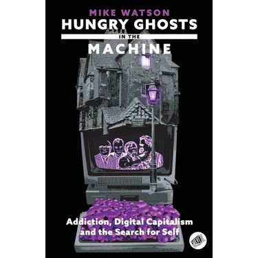 Hungry Ghosts in the Machine: Digital Capitalism and the Search for Self