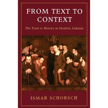 From Text to Context: The Turn to History in Modern Judaism