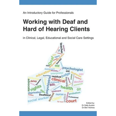 An Introductory Guide for Professionals Working with Deaf and Hard of Hearing Clients in Clinical, Legal, Educational and Social Care Settings