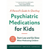 A Parent's Guide to Starting Psychiatric Medications for Kids: Start Low and Go Slow