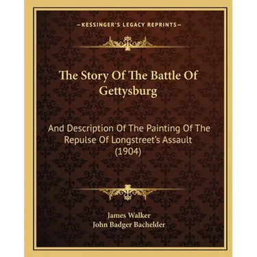 The Story Of The Battle Of Gettysburg: And Description Of The Painting Of The Repulse Of Longstreet's Assault (1904)