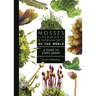 Mosses, Liverworts, and Hornworts of the World: A Guide to Every Order