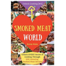 Welcome to Smoked Meat World: Unlock EVERY Secret of Cooking Through 500 AMAZING Smoked Meat Recipes (Smoked Meat Cookbook, How to Smoke Meat, Meat