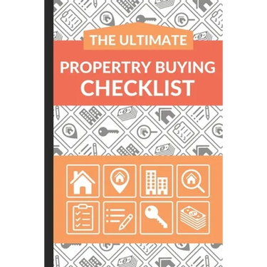The Ultimate Property Buying Checklist: First Time Home Buyers Guide for Home Purchase, Property Inspection Checklist, House Flipping Book, Real Estat