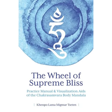The Wheel of Supreme Bliss Practice Manual & Visualization Aids of the Chakrasamvara Body Mandala