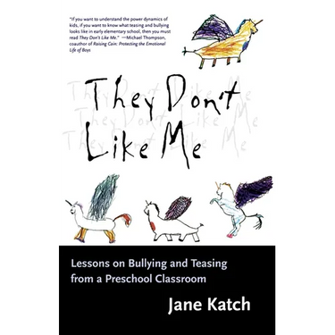 They Don't Like Me: Lessons on Bullying and Teasing from a Preschool Classroom