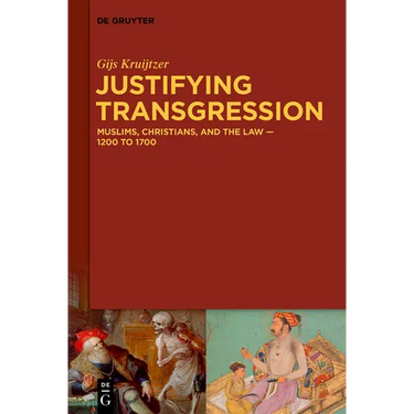 Justifying Transgression: Muslims, Christians, and the Law - 1200 to 1700