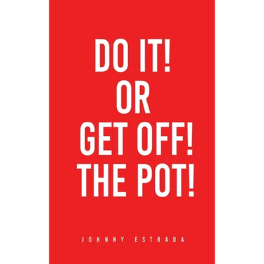 Do It! or Get Off! the Pot!