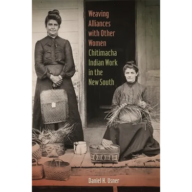 Weaving Alliances with Other Women: Chitimacha Indian Work in the New South