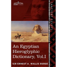 An Egyptian Hieroglyphic Dictionary (in Two Volumes), Vol.I: With an Index of English Words, King List and Geographical List with Indexes, List of Hi
