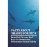 Facts About Sharks For Kids: Beautiful Pictures And Easy To Understand Information About Sharks: Cool Shark Facts