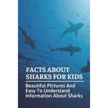 Facts About Sharks For Kids: Beautiful Pictures And Easy To Understand Information About Sharks: Cool Shark Facts