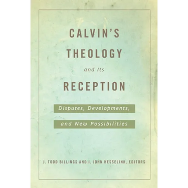 Calvin's Theology and Its Reception