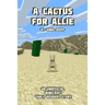 A Cactus For Allie: An Unofficial Minecraft Story For Early Readers