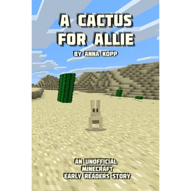 A Cactus For Allie: An Unofficial Minecraft Story For Early Readers