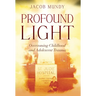 Profound Light: Overcoming Childhood and Adolescent Trauma