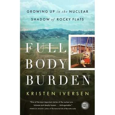 Full Body Burden: Growing Up in the Nuclear Shadow of Rocky Flats
