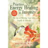 Practice Energy Healing in Integrity: The Joy of Offering Your Gifts Legally & Ethically