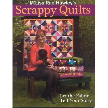 M'Liss Rae Hawley's Scrappy Quilts. Let the Fabric Tell Your Story - Print on Demand Edition