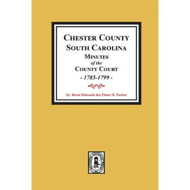 Chester County, South Carolina Minutes of the County Court, 1785-1799.