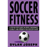 Soccer Fitness: A Step-by-Step Guide on Speed, Endurance, Flexibility, and Strength for a Soccer Player