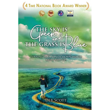 The Sky Is Green and the Grass Is Blue: Turning Your Upside down World Right Side Up!