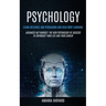 Psychology: Learn Influence And Persuasion And Read Body Language (Advanced Nlp Mindset: The New Psychology Of Success To Skyrocket Your Life And Your