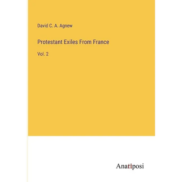 Protestant Exiles From France: Vol. 2