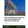 Oracle E-Business Suite R12 Core Development and Extension Cookbook