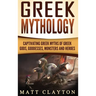 Greek Mythology: Captivating Greek Myths of Greek Gods, Goddesses, Monsters and Heroes