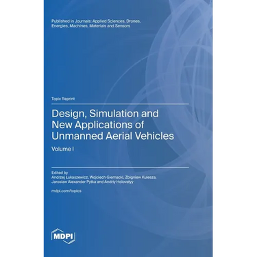 Design, Simulation and New Applications of Unmanned Aerial Vehicles: Volume I