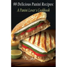 99 Delicious Panini Recipes: A Panini Lover's Cookbook