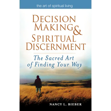 Decision Making & Spiritual Discernment: The Sacred Art of Finding Your Way